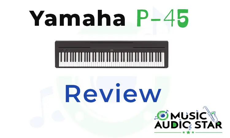 Yamaha P45 Review – Is It the Best Digital Piano for Beginners?