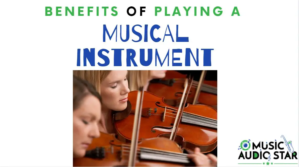 What Are The Benefits of Playing a Musical Instrument? Music Audio Star