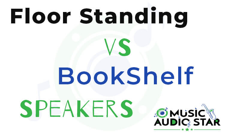 Floor Standing Vs Bookshelf Speakers Music Audio Star